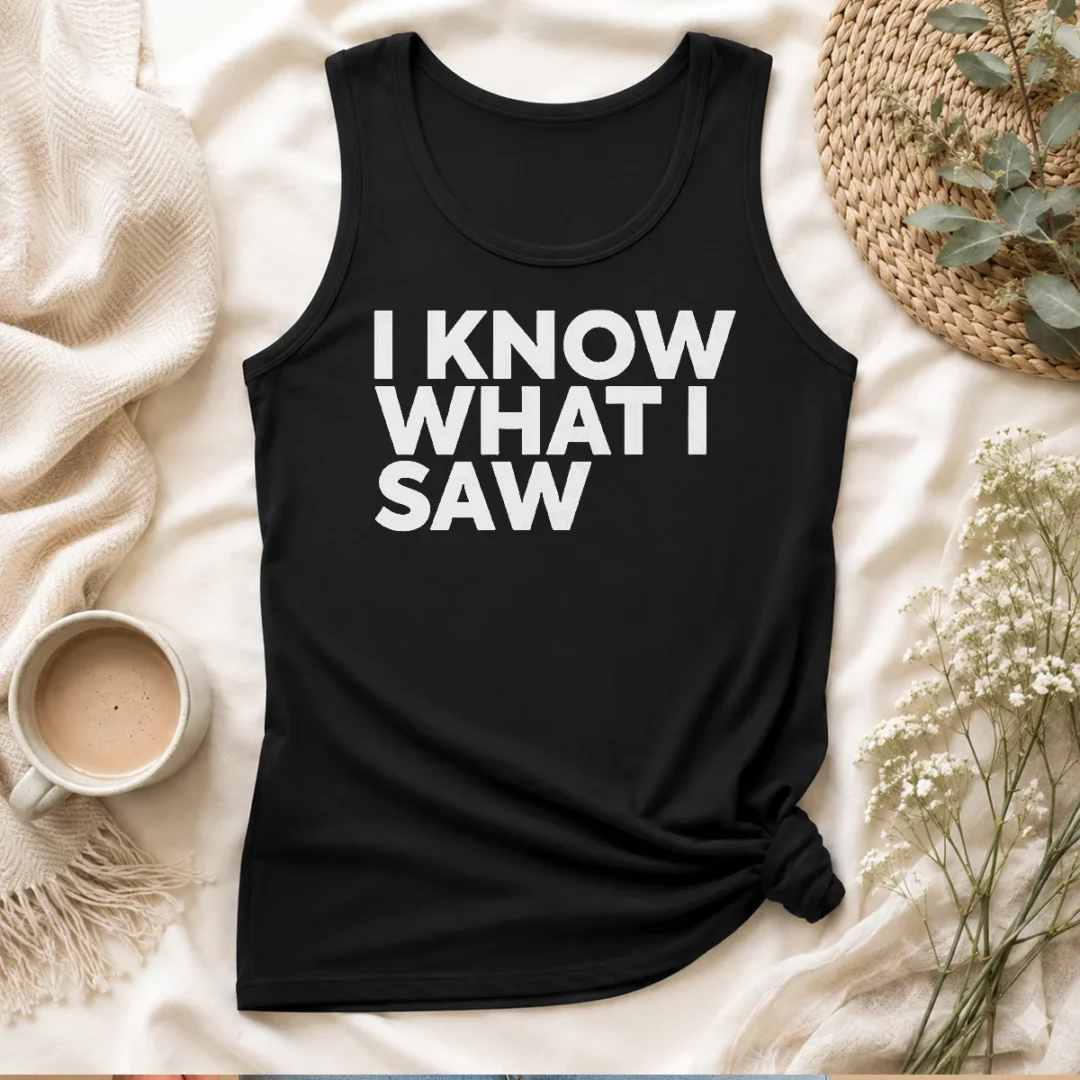 hot-i-know-what-i-saw-tank-top Hot I Know What I Saw Tank Top