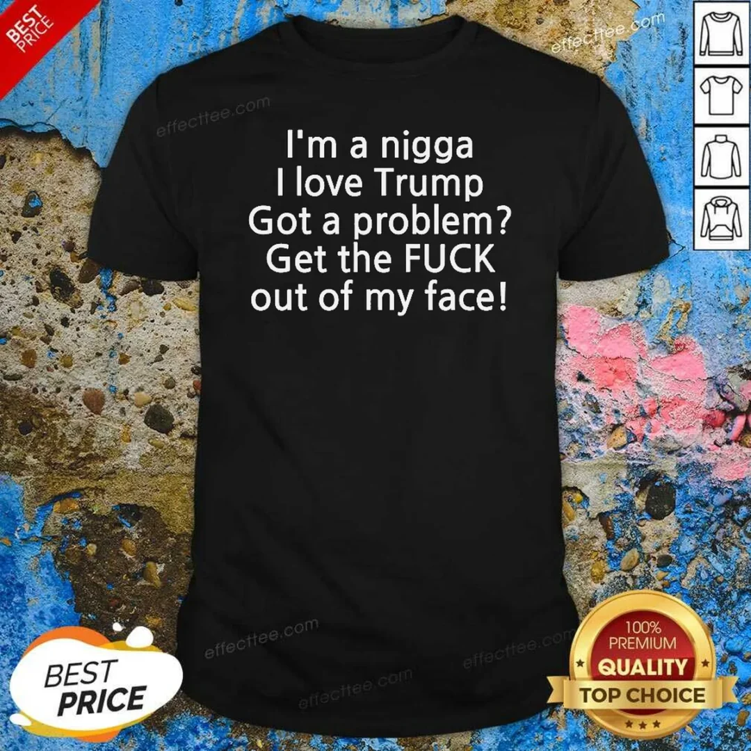 hot-i-love-trump-got-a-problem-get-the-fuck-out-of-my-face-shirt-optimized Hot I Love Trump Got A Problem Get The Fuck Out Of My Face shirt optimized on a classic crew neck tee in black