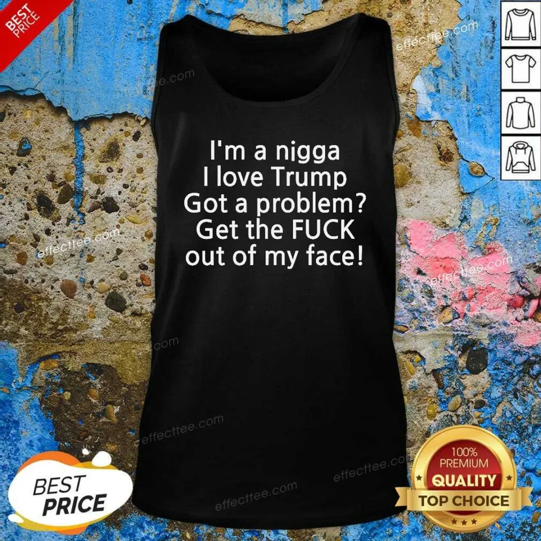 hot-i-love-trump-got-a-problem-get-the-fuck-out-of-my-face-tank-top-tank-top-optimized Hot I Love Trump Got A Problem Get The Fuck Out Of My Face Tank Top