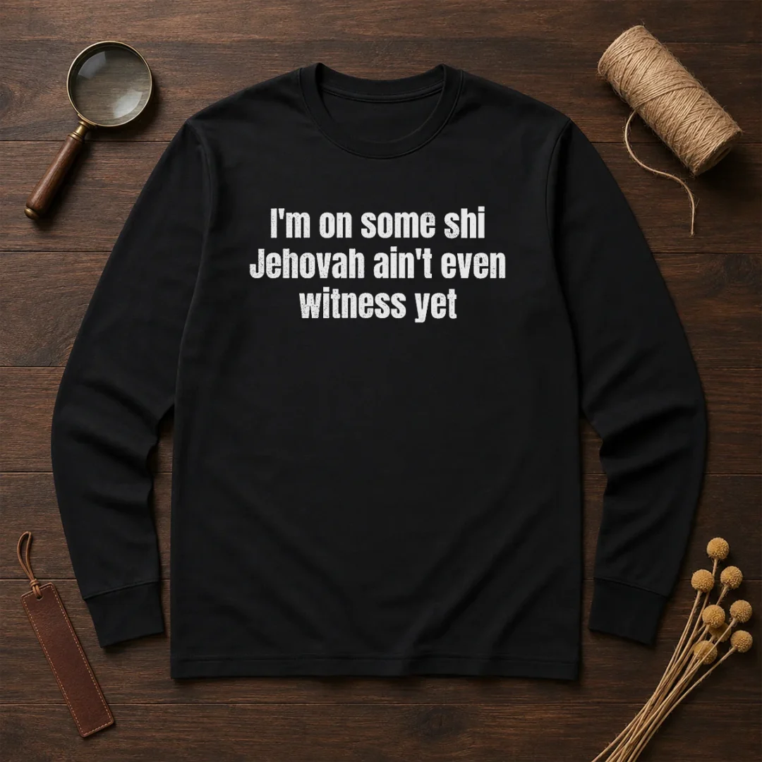hot-i-m-on-some-shi-jehovah-ain-t-even-witness-yet-long-sleeve-shirt Hot I'M On Some Shi Jehovah Ain'T Even Witness Yet Long Sleeve Shirt