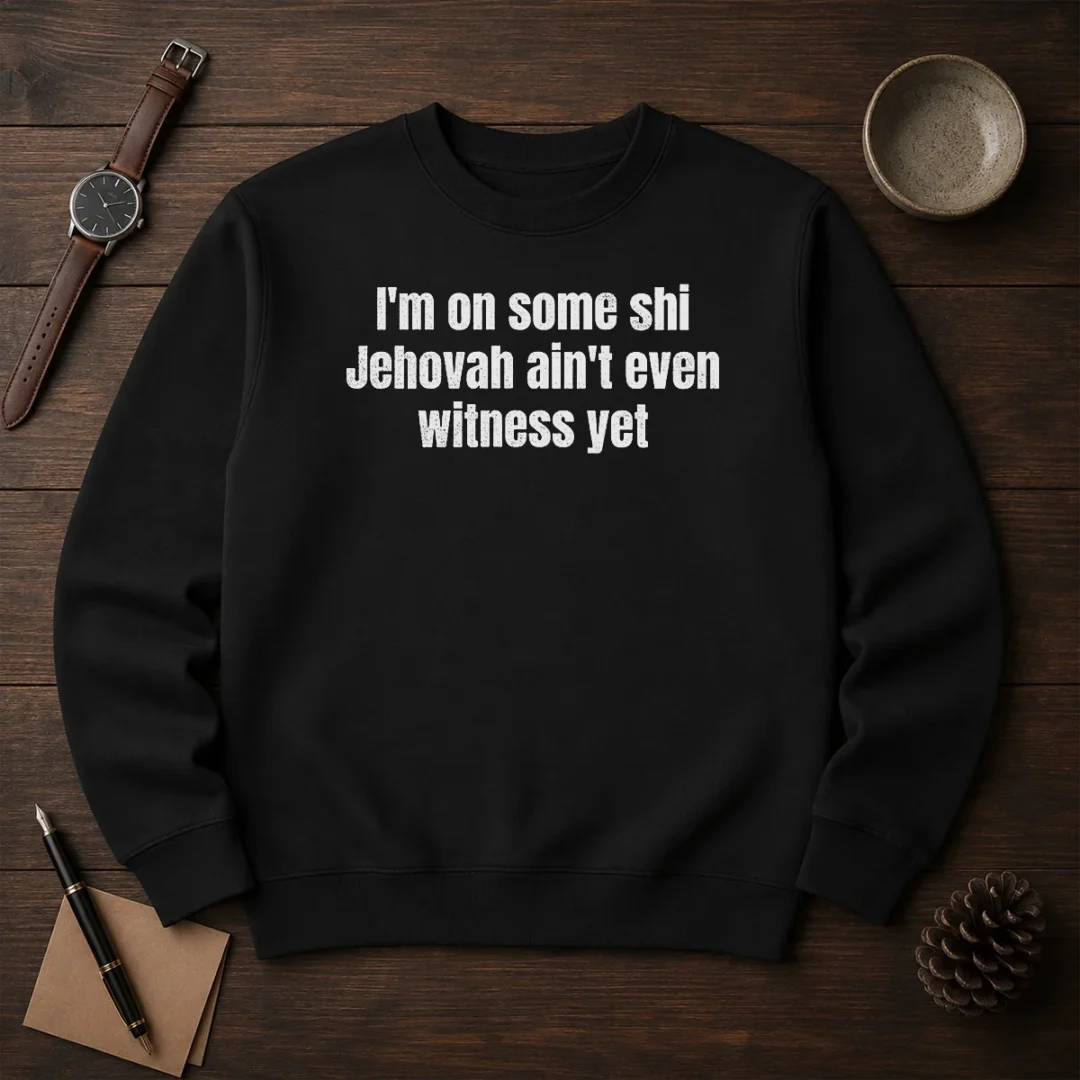 hot-i-m-on-some-shi-jehovah-ain-t-even-witness-yet-sweater Hot I'M On Some Shi Jehovah Ain'T Even Witness Yet Sweater