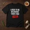 Hot I Used To Be In Charge Then I Had A Wife