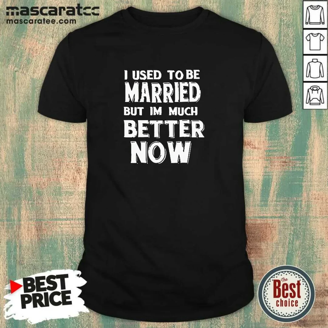 hot-i-used-to-be-married-but-i-m-much-better-now-shirt Hot I Used To Be Married But I'M Much Better Now shirt in black, classic fit crew neck tee