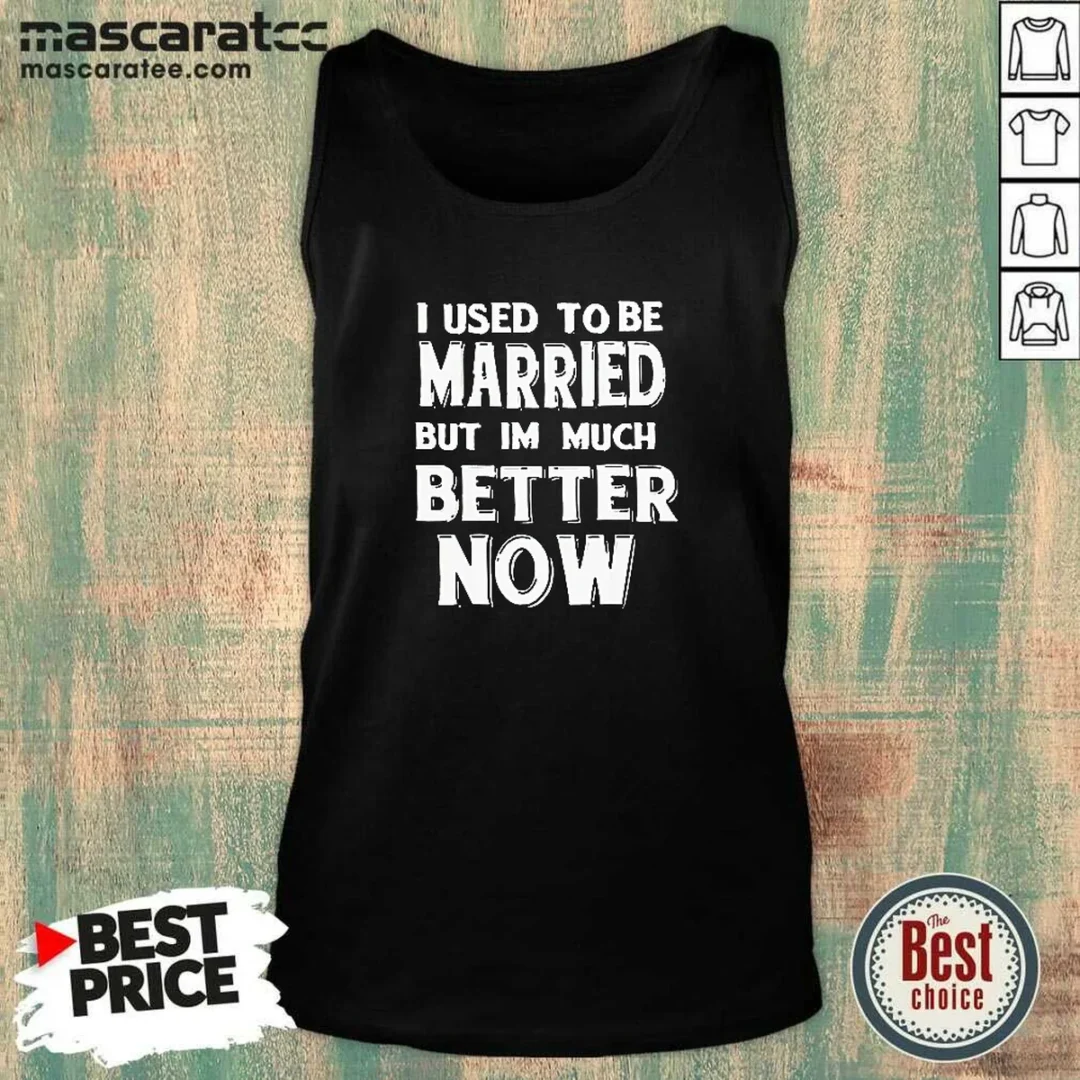 hot-i-used-to-be-married-but-i-m-much-better-now-tank-top Hot I Used To Be Married But I'M Much Better Now Tank Top