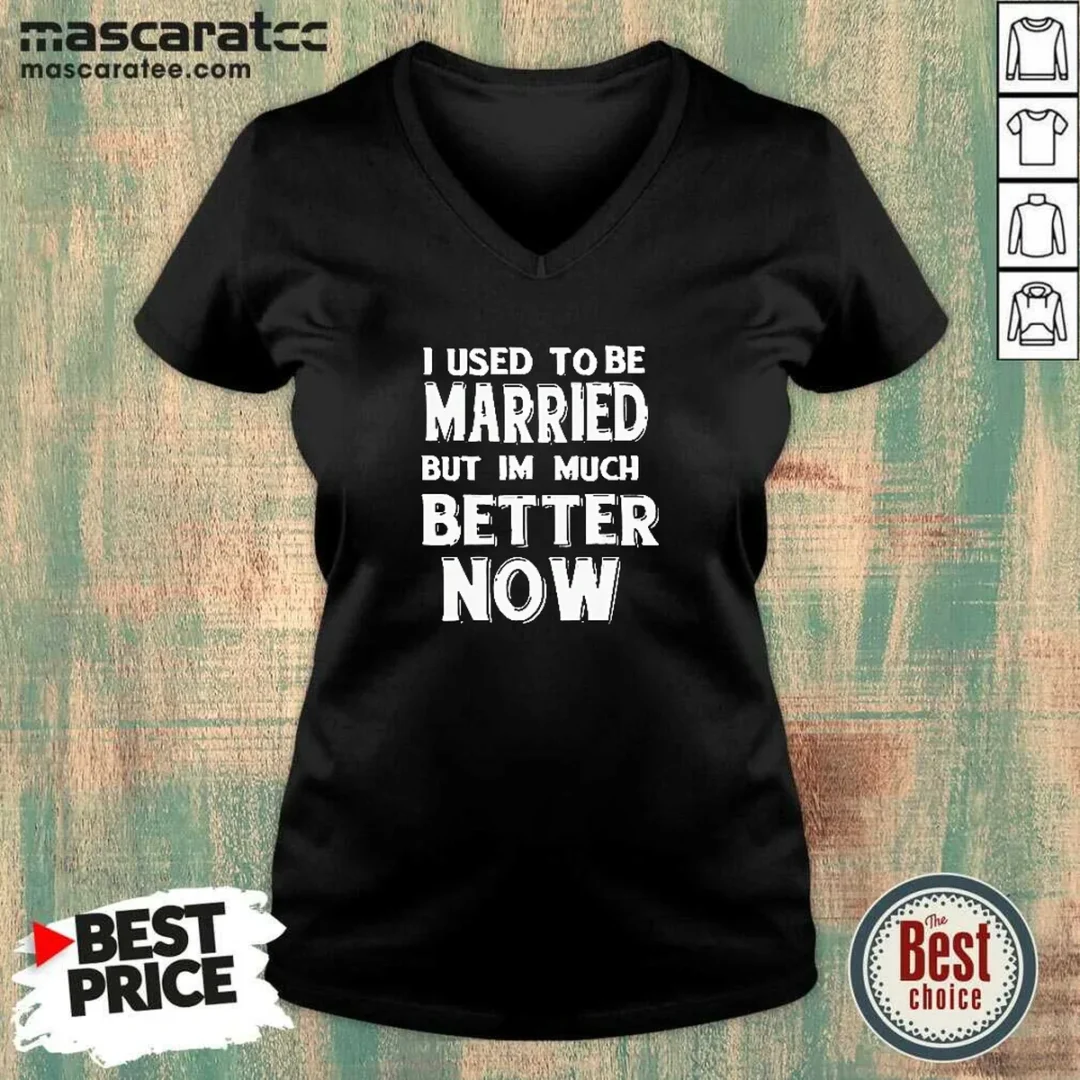 hot-i-used-to-be-married-but-i-m-much-better-now-v-neck-shirt Hot I Used To Be Married But I'M Much Better Now V-Neck Shirt