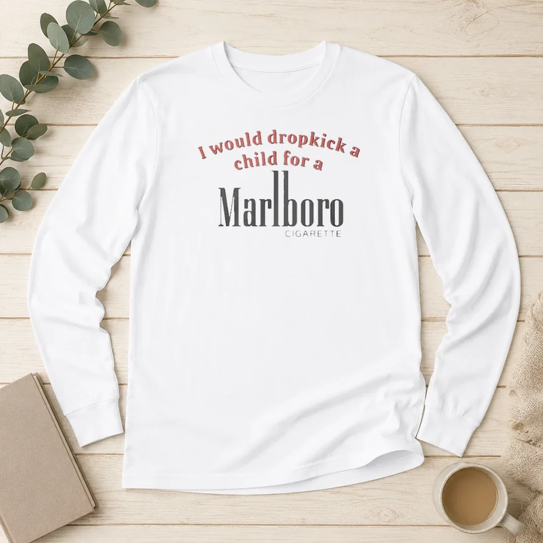 hot-i-would-dropkick-a-child-for-a-marlboro-cigarette-long-sleeve-shirt Hot I Would Dropkick A Child For A Marlboro Cigarette Long Sleeve Shirt