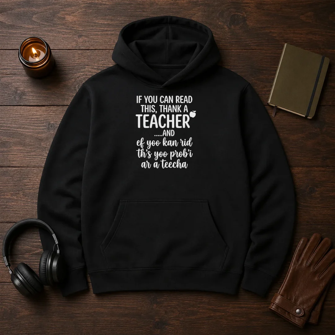 hot-if-you-can-read-this-thank-a-teacher-and-ef-yoo-kan-rid-ths-yoo-probi-ar-a-teecha-hoodie Hot If You Can Read This Thank A Teacher And Ef Yoo Kan Rid Ths Yoo Probi Ar A Teecha Hoodie