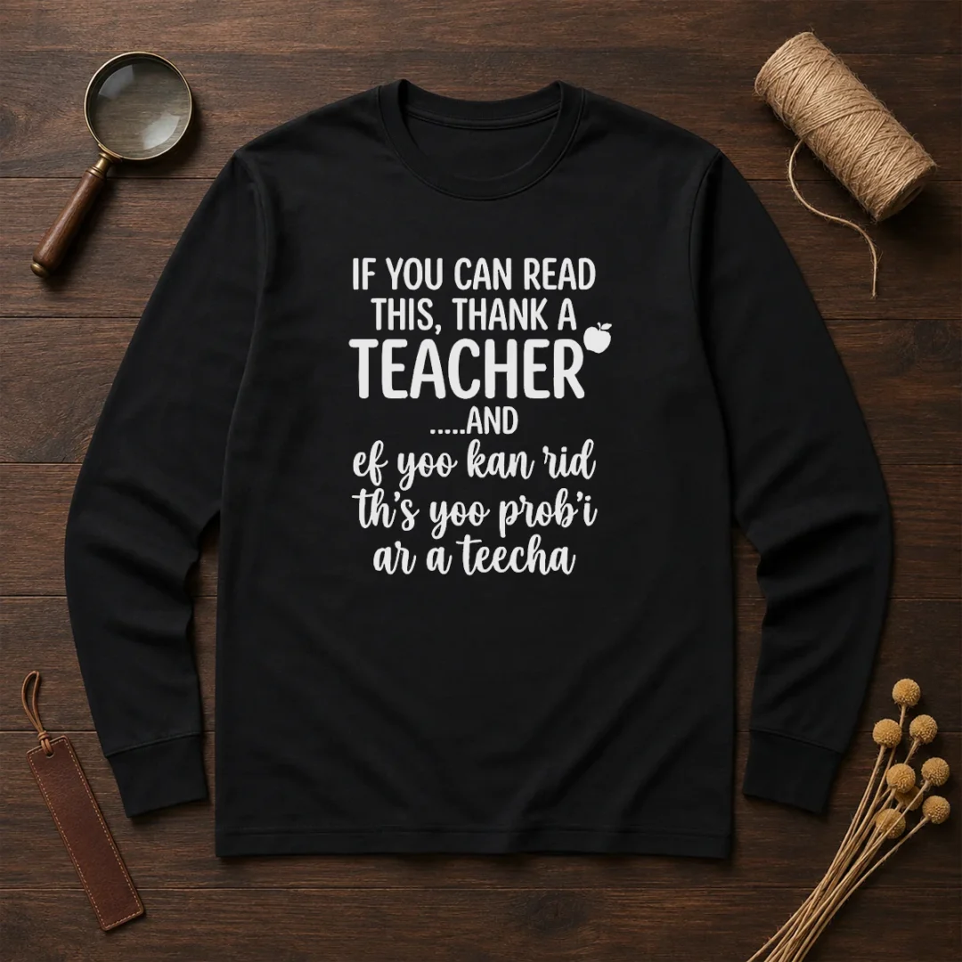 hot-if-you-can-read-this-thank-a-teacher-and-ef-yoo-kan-rid-ths-yoo-probi-ar-a-teecha-long-sleeve Hot If You Can Read This Thank A Teacher And Ef Yoo Kan Rid Ths Yoo Probi Ar A Teecha long sleeve shirt in black, front view