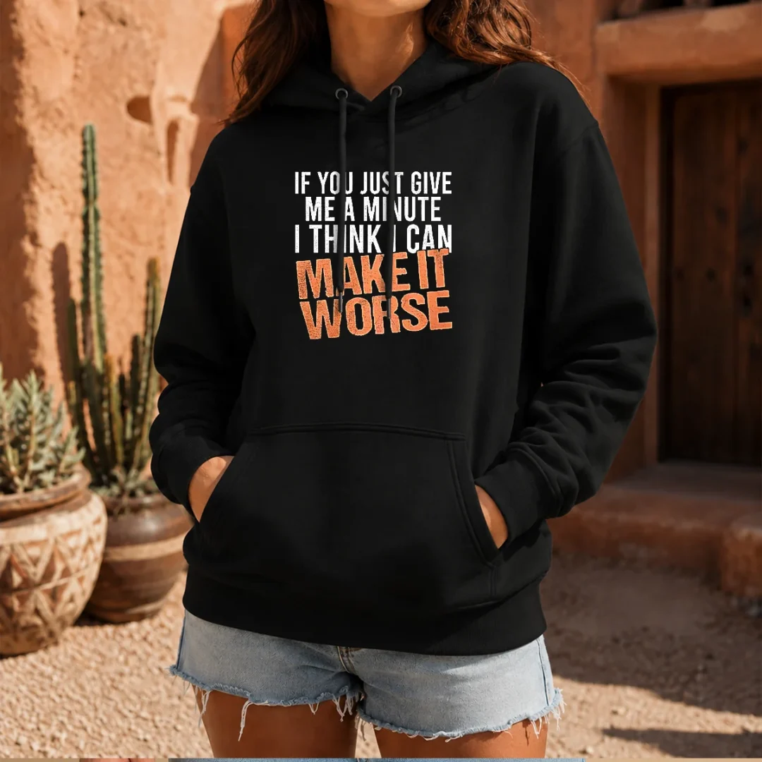 hot-if-you-just-give-me-a-minute-i-think-i-can-make-it-worse-hoodie Hot If You Just Give Me A Minute I Think I Can Make It Worse Hoodie
