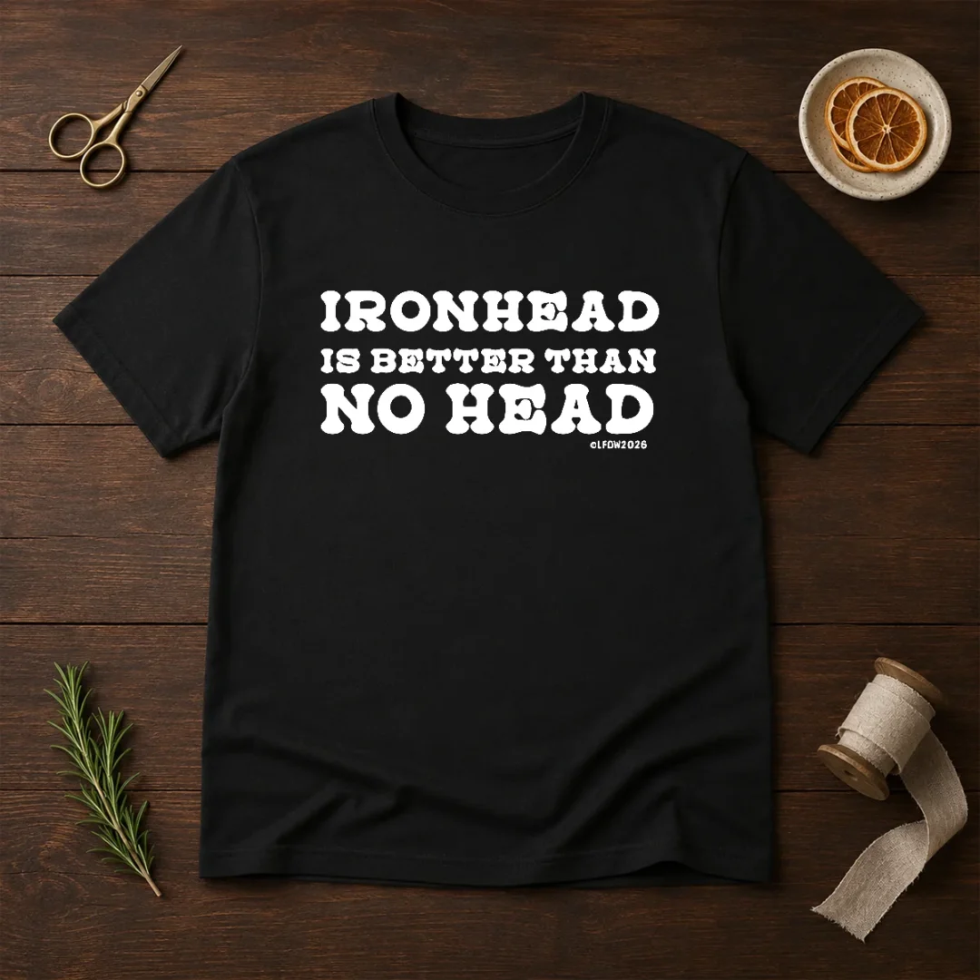 hot-ironhead-is-better-than-no-head-slogan-t-shirt Hot Ironhead Is Better Than No Head Slogan