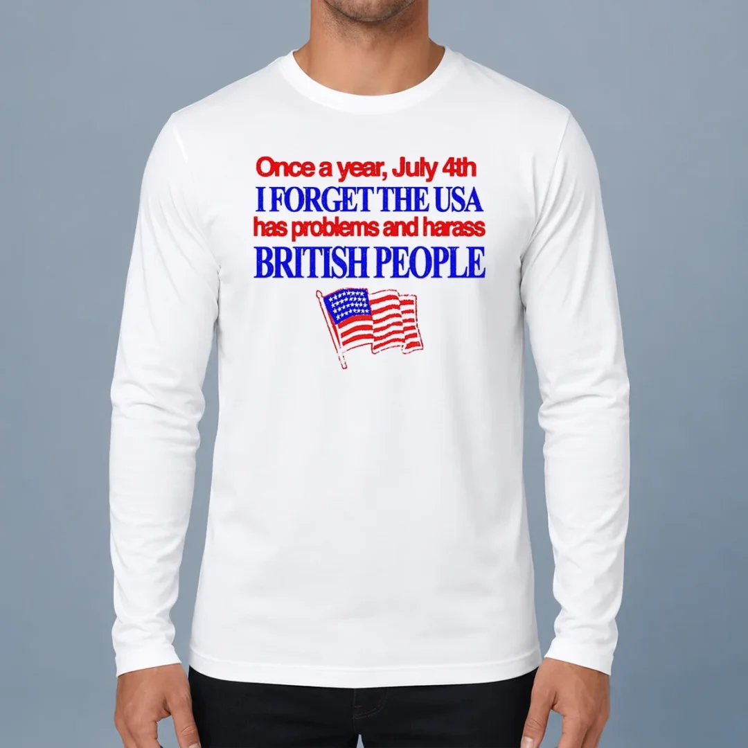 hot-july-4th-i-forget-usa-has-problems-and-harass-british-people-long-sleeve-shirt Hot July 4th I Forget USA Has Problems And Harass British People Long Sleeve Shirt