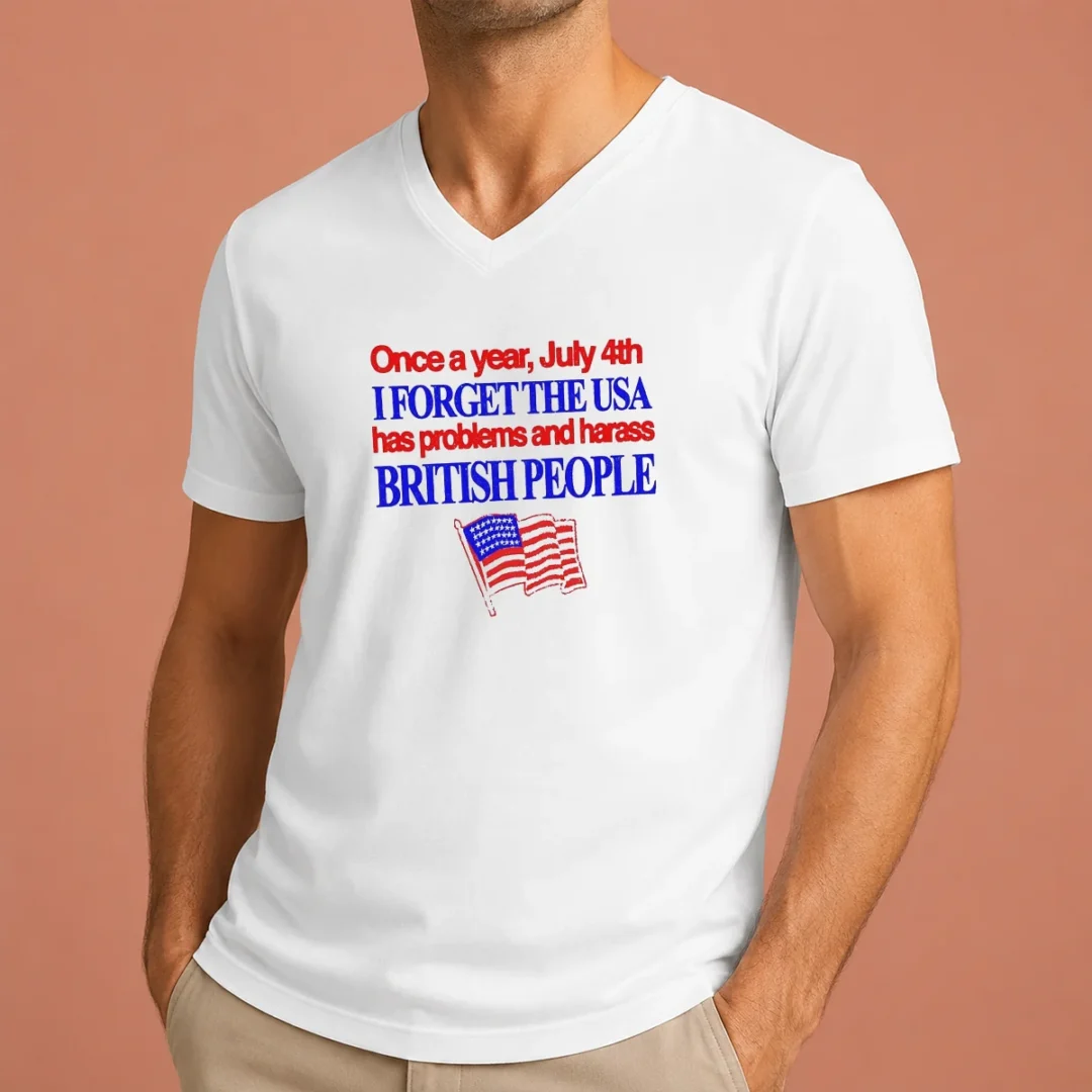 hot-july-4th-i-forget-usa-has-problems-and-harass-british-people-v-neck-shirt Hot July 4th I Forget USA Has Problems And Harass British People V-Neck Shirt
