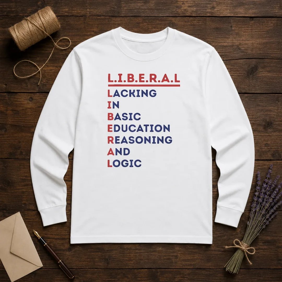 hot-liberal-lacking-in-basic-education-reasoning-and-logic-long-sleeve-shirt Hot Liberal Lacking In Basic Education Reasoning And Logic Long Sleeve Shirt
