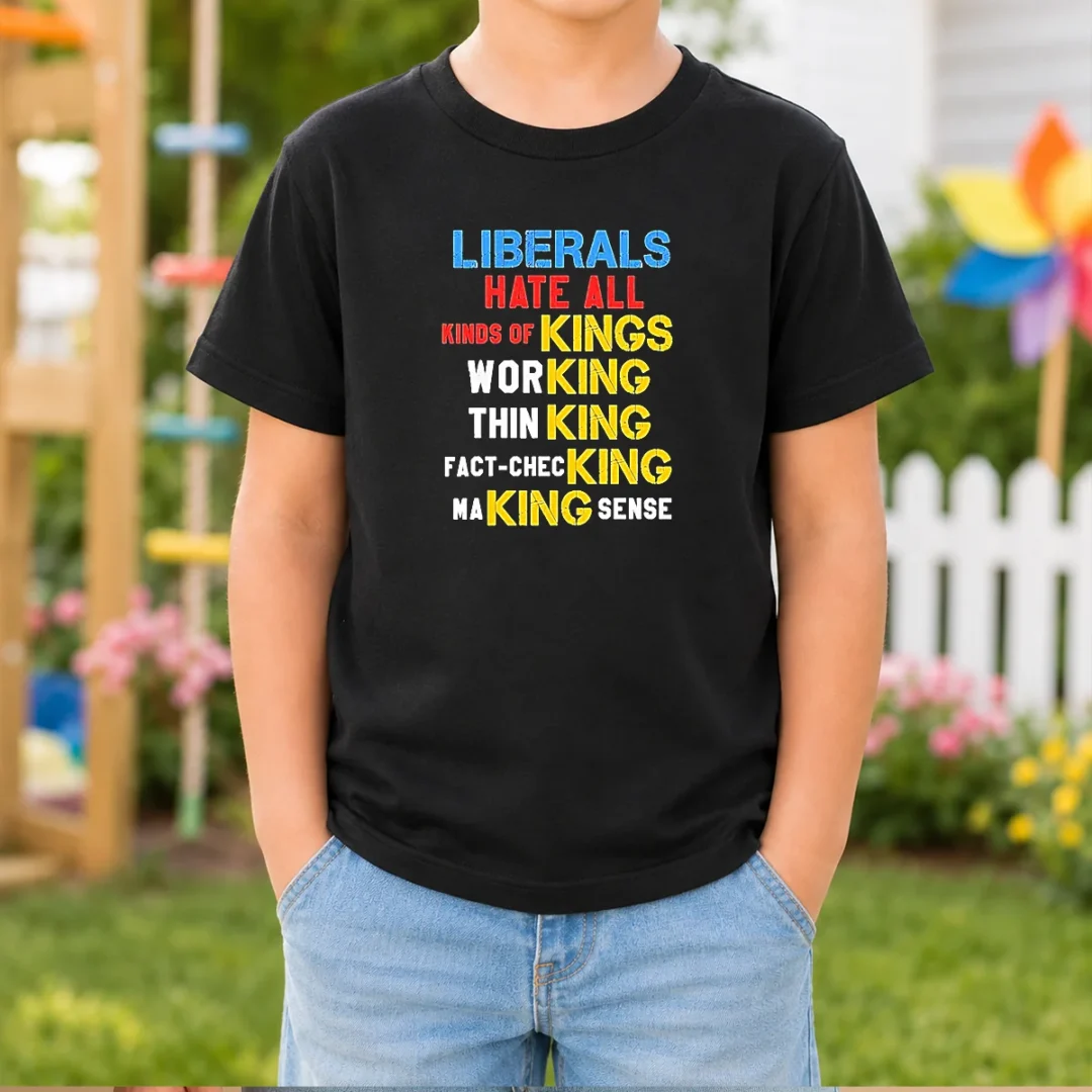 hot-liberals-hate-all-kinds-of-kings-working-thin-king-fact-checking-making-sense-kids-t-shirt Hot Liberals Hate All Kinds Of Kings Working Thin King Fact Checking Making Sense kids t shirt in white with bold text print