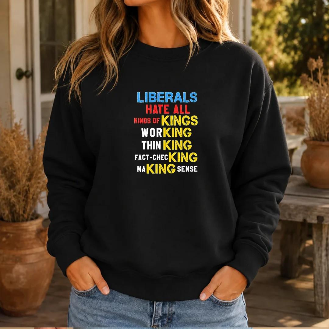 hot-liberals-hate-all-kinds-of-kings-working-thin-king-fact-checking-making-sense-sweater Hot Liberals Hate All Kinds Of Kings Working Thin King Fact Checking Making Sense Sweater