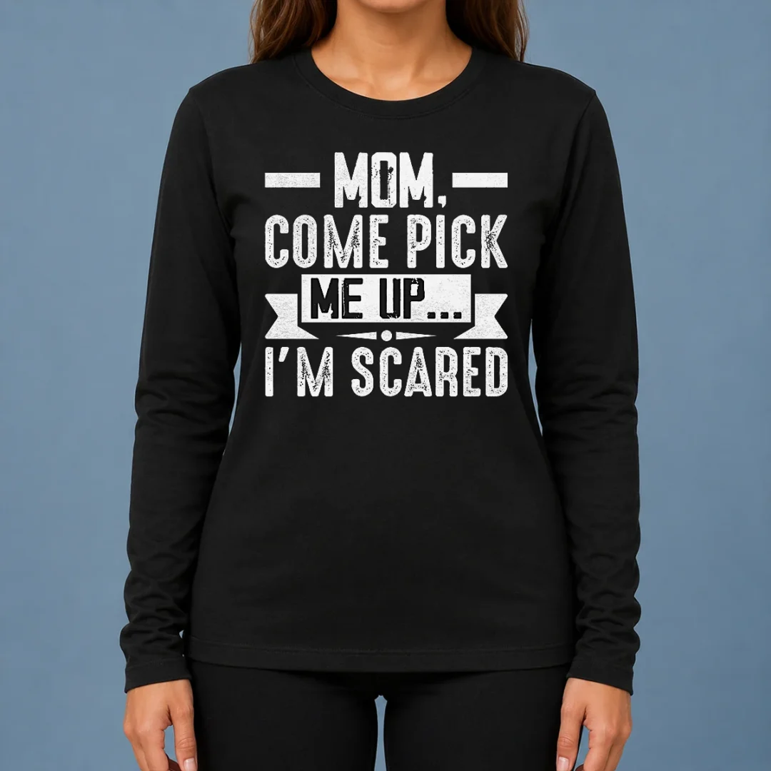 hot-mom-come-pick-me-up-i-m-scared-funny-long-sleeve-shirt Hot Mom Come Pick Me Up I'M Scared Funny Long Sleeve Shirt
