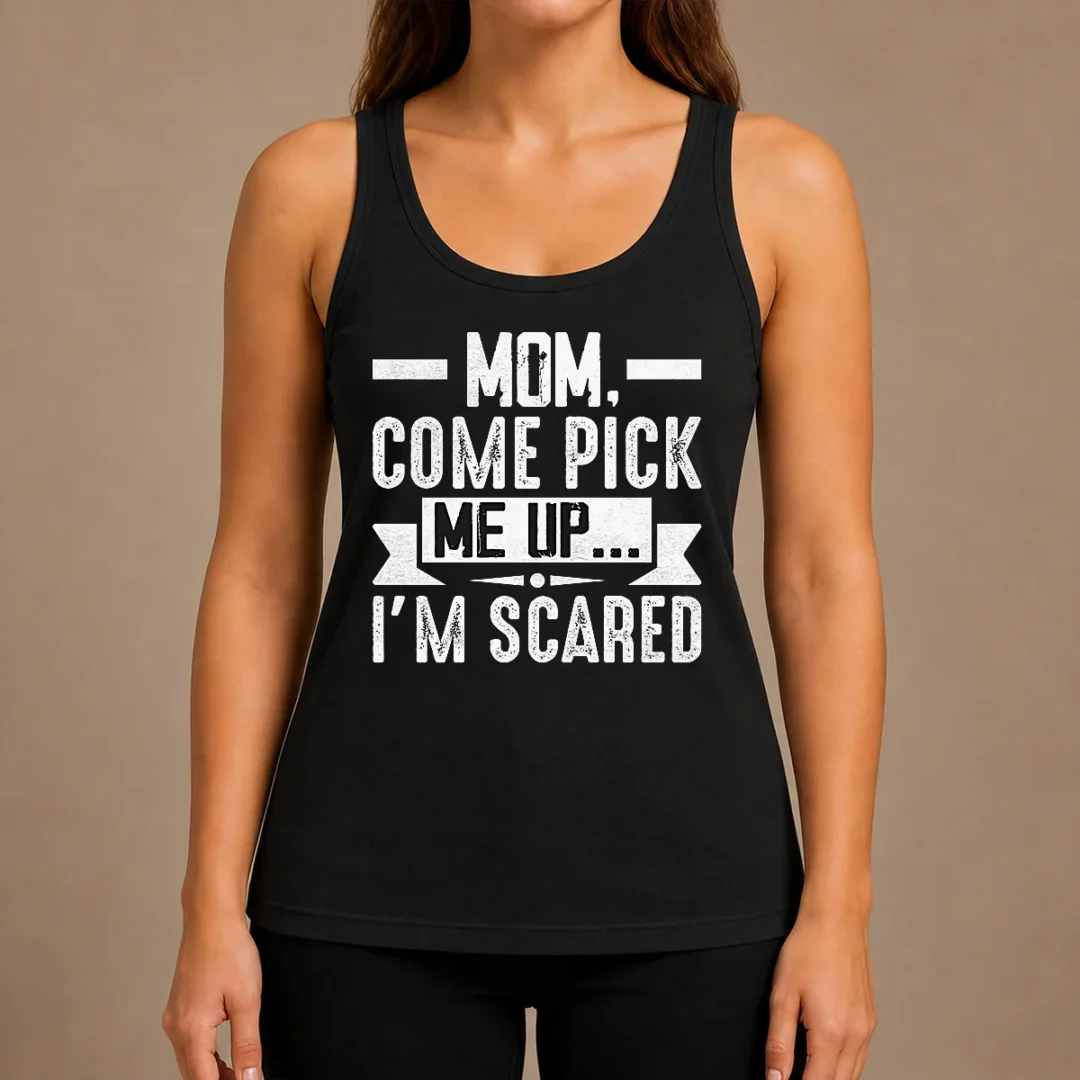 hot-mom-come-pick-me-up-i-m-scared-funny-tank-top Hot Mom Come Pick Me Up I'M Scared Funny Tank Top