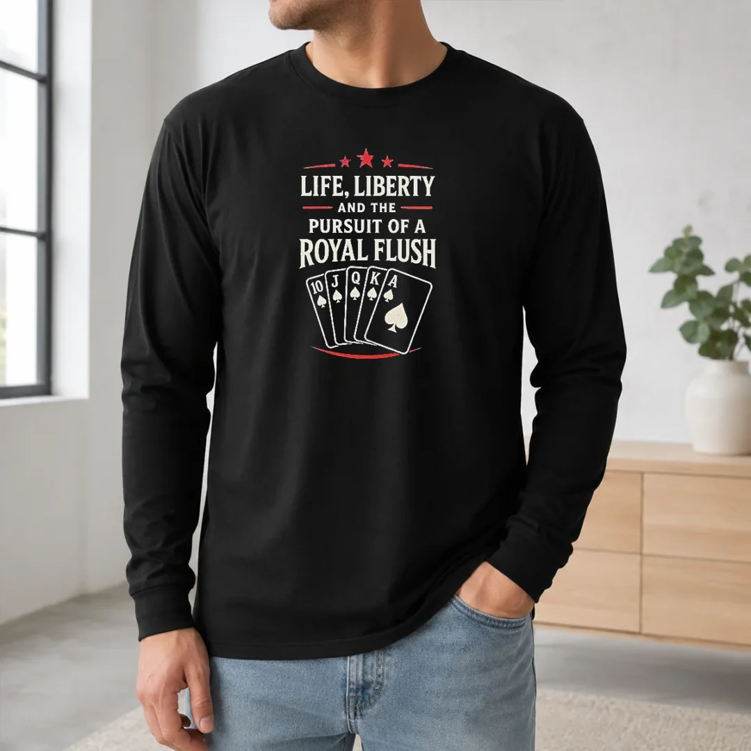 Hot Nice Life Liberty And The Pursuit Of A Royal Flush Poker Long Sleeve Shirt Hot Nice Life Liberty And The Pursuit Of A Royal Flush Poker Long Sleeve Shirt