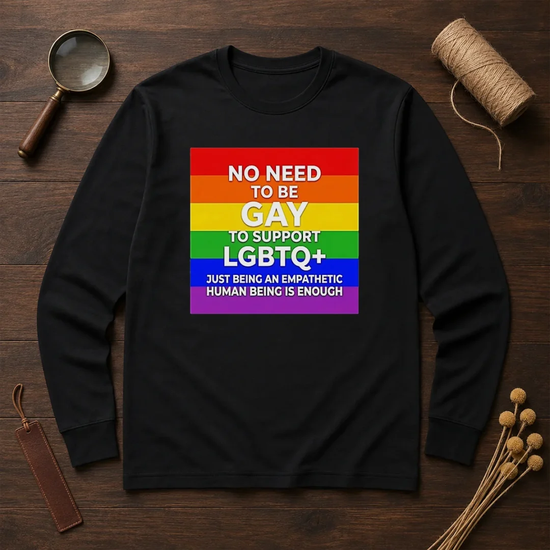 hot-no-need-to-be-gay-to-support-lgbtq-just-being-an-empathetic-human-being-is-enough-long-sleeve-shirt Hot No Need To Be Gay To Support LGBTQ Just Being An Empathetic Human Being Is Enough long sleeve shirt in black with bold white text