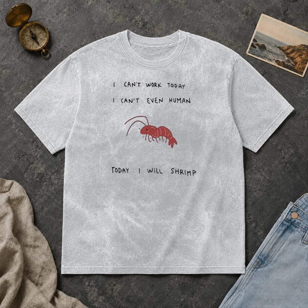 Hot Official I Cant Work Today I Cant Even Human Today I Will Shrimp Washed T Shirt Hot Official I Cant Work Today I Cant Even Human Today I Will Shrimp Washed T-Shirt