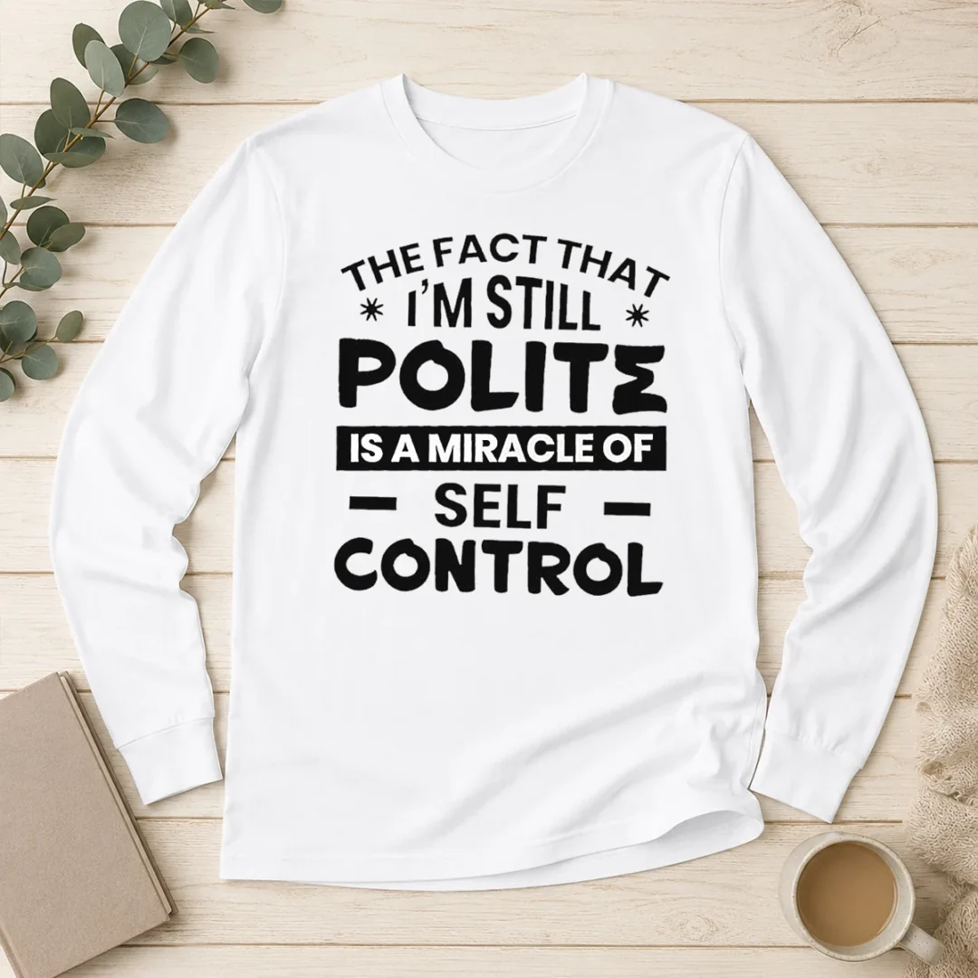 hot-official-sarcastic-humor-tee-the-fact-that-i-am-still-polite-is-a-miracle-of-self-control-long-sleeve Hot Official Sarcastic Humor Tee The Fact That I Am Still Polite Is A Miracle Of Self Control Long Sleeve Shirt