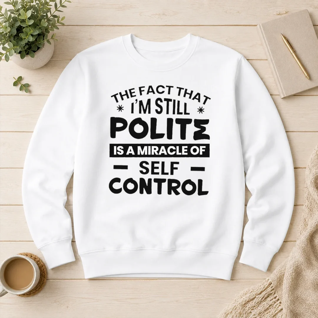 hot-official-sarcastic-humor-tee-the-fact-that-i-am-still-polite-is-a-miracle-of-self-control-sweater Hot Official Sarcastic Humor Tee The Fact That I Am Still Polite Is A Miracle Of Self Control Sweater