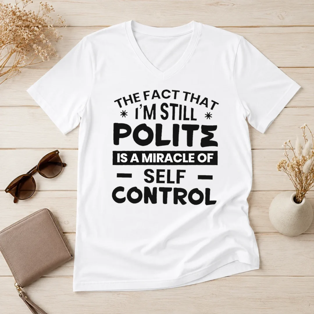 hot-official-sarcastic-humor-tee-the-fact-that-i-am-still-polite-is-a-miracle-of-self-control-v-neck-shirt Hot Official Sarcastic Humor Tee The Fact That I Am Still Polite Is A Miracle Of Self Control V-Neck Shirt