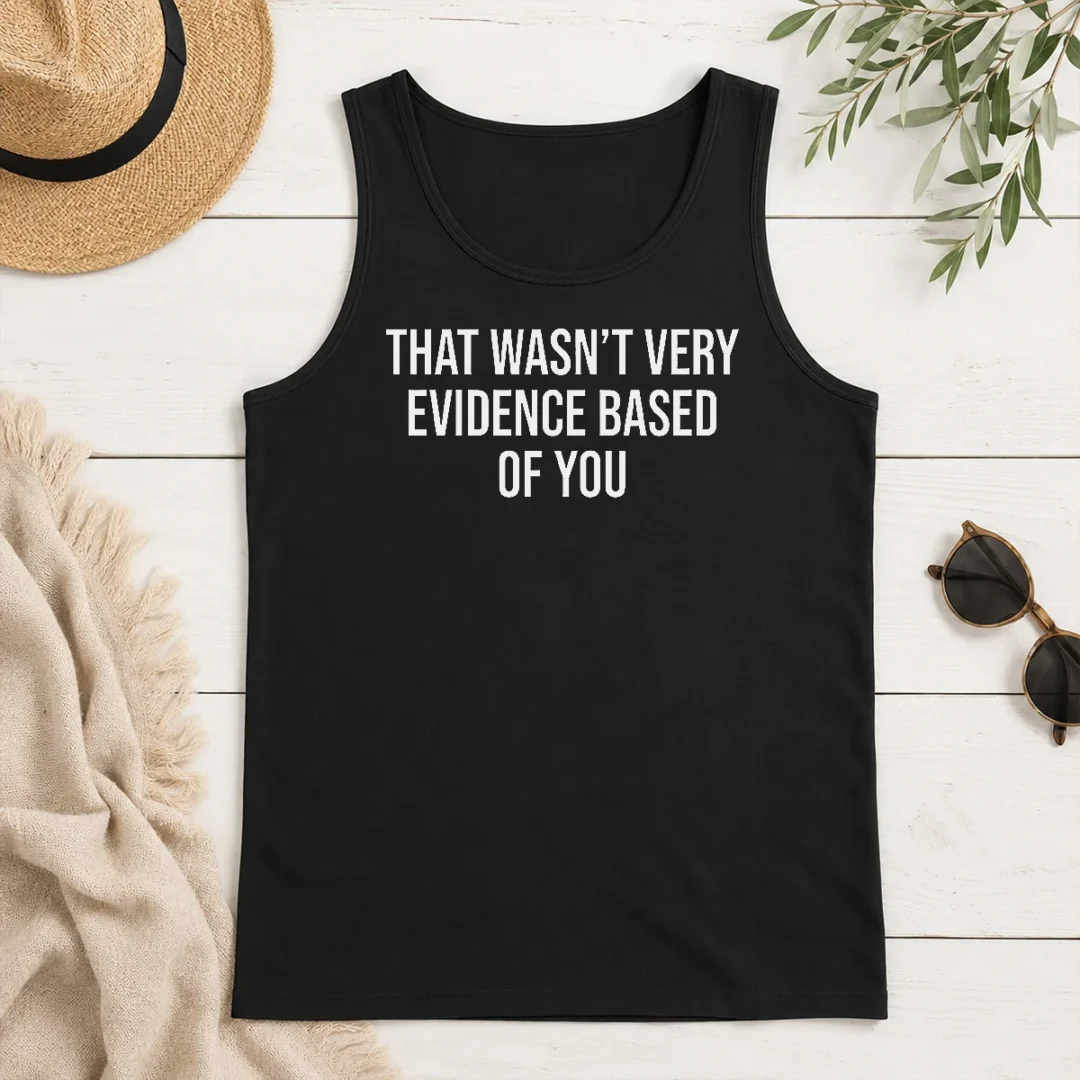 Hot Official That Wasn'T Very Evidence Based Of You Tank Top Hot Official That Wasn'T Very Evidence Based Of You Tank Top