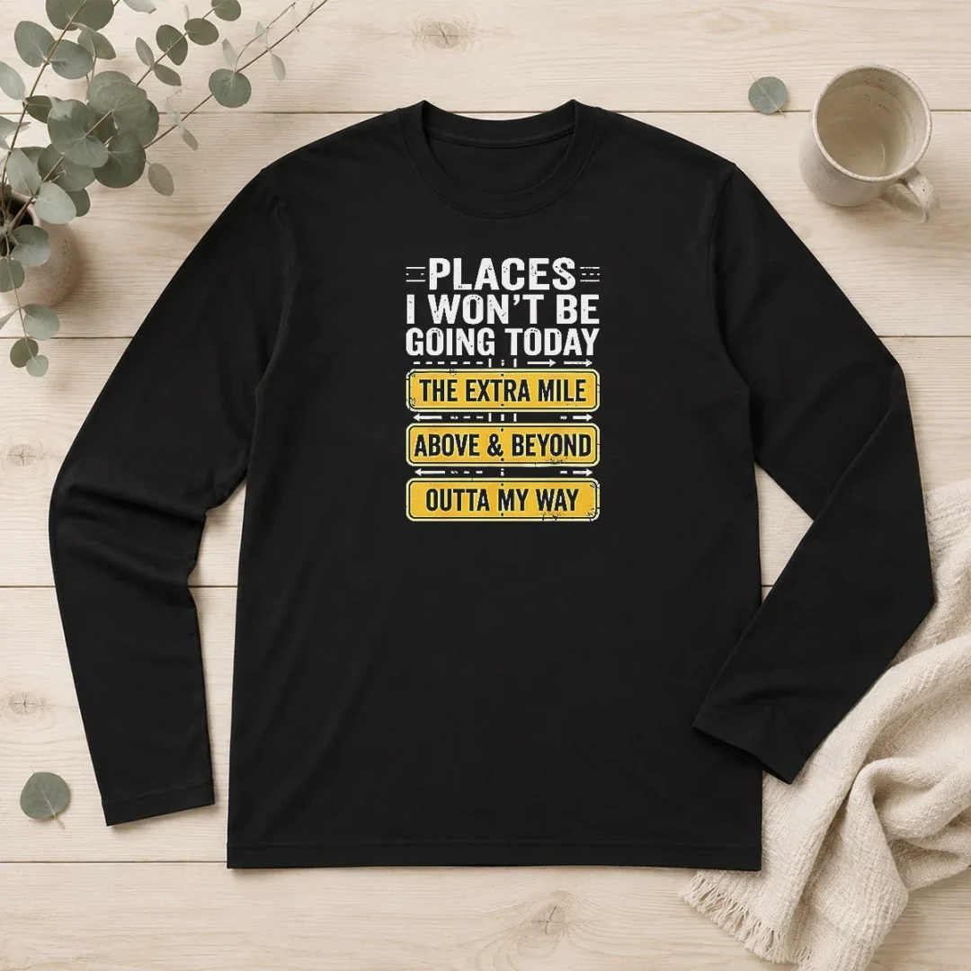 hot-places-i-won-t-be-going-today-the-extra-mile-long-sleeve-shirt Hot Places I Won'T Be Going Today The Extra Mile Long Sleeve Shirt