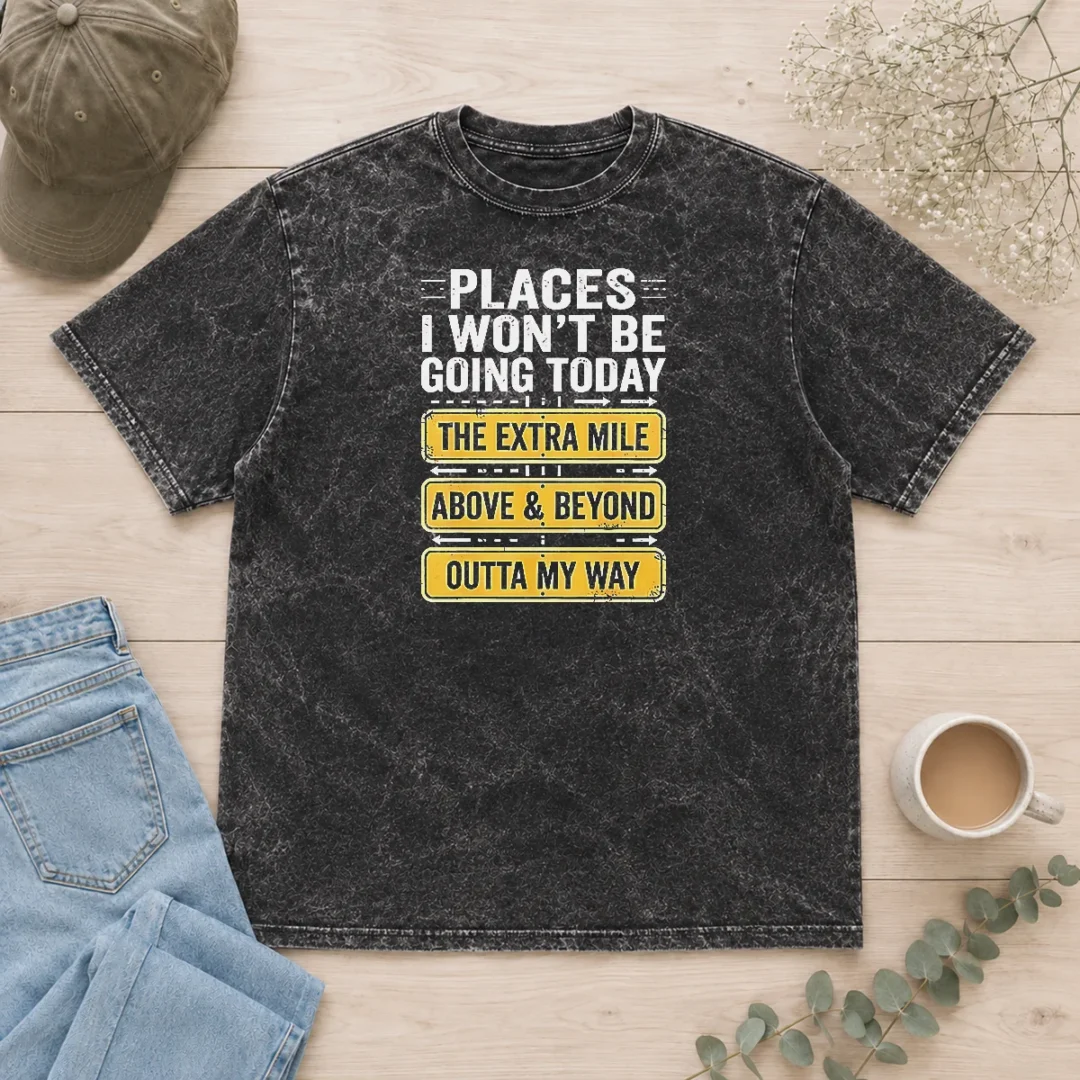 hot-places-i-won-t-be-going-today-the-extra-mile-washed-t-shirt Hot Places I Won'T Be Going Today The Extra Mile Washed T-Shirt