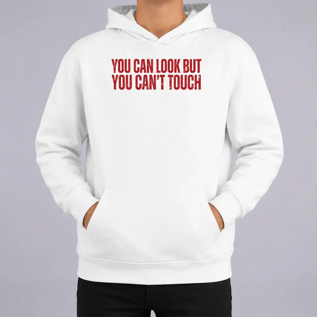 Hot Pretty You Can Look But You Can'T Touch Slogan Hoodie Hot Pretty You Can Look But You Can'T Touch Slogan Hoodie