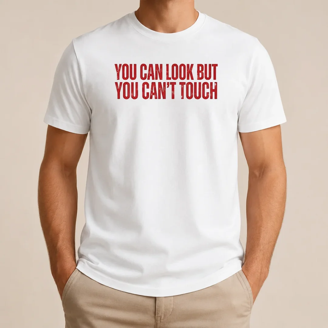 Hot Pretty You Can Look But You Can'T Touch Slogan t shirt Hot Pretty You Can Look But You Can'T Touch Slogan