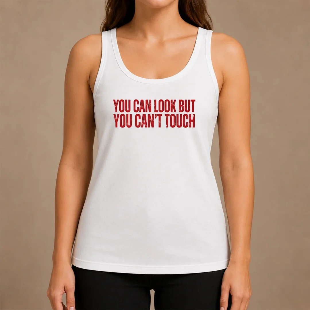 Hot Pretty You Can Look But You Can'T Touch Slogan Tank Top Hot Pretty You Can Look But You Can'T Touch Slogan Tank Top