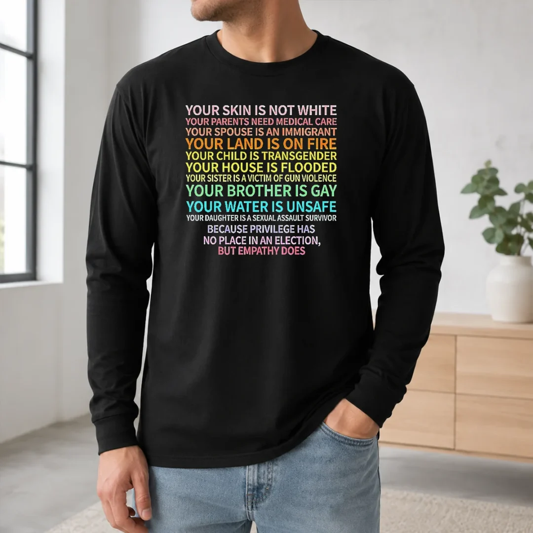 hot-privilege-has-no-place-in-an-election-but-empathy-does-long-sleeve-shirt