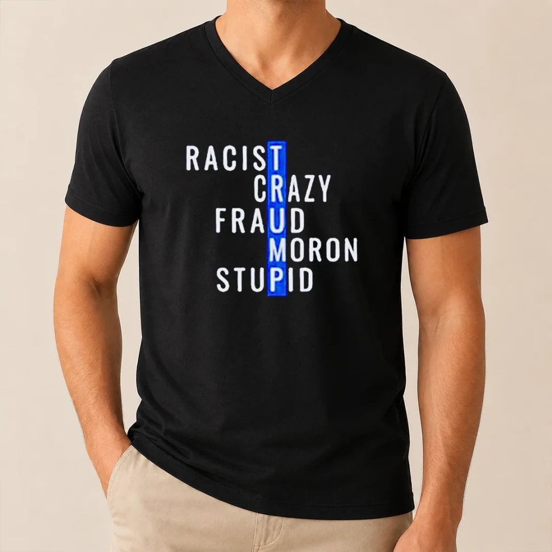 Hot Racist Crazy Fraud Moron Stupid V Neck Shirt Hot Racist Crazy Fraud Moron Stupid V Neck Shirt in black with bold white text on front