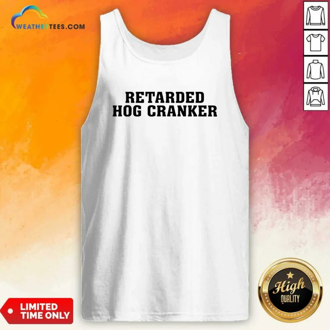 hot-retarded-hog-cranker-tank-top Hot Retarded Hog Cranker Tank Top