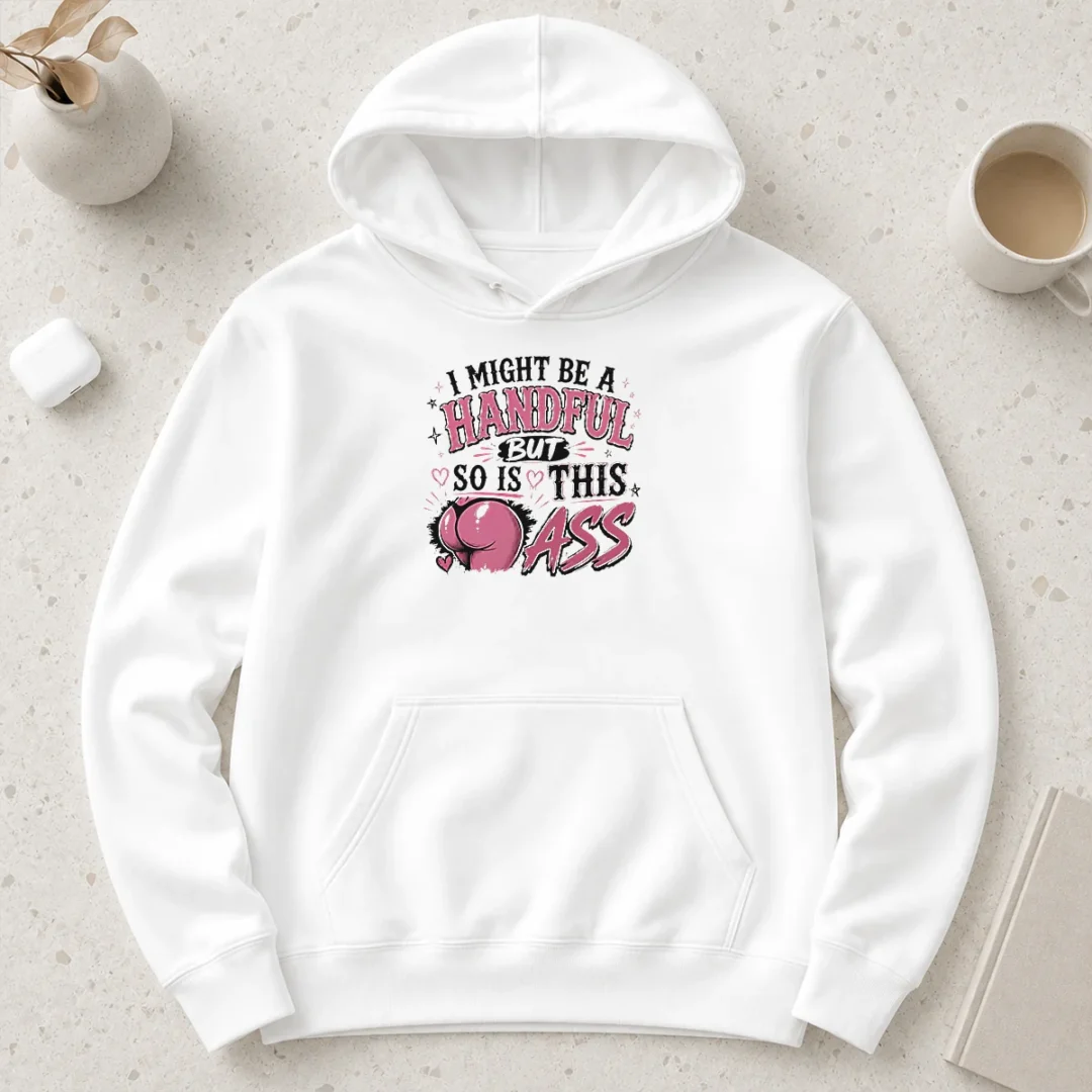 hot-sassy-expression-i-might-be-a-handful-but-so-is-this-hoodie Hot Sassy Expression I Might Be A Handful But So Is This Hoodie