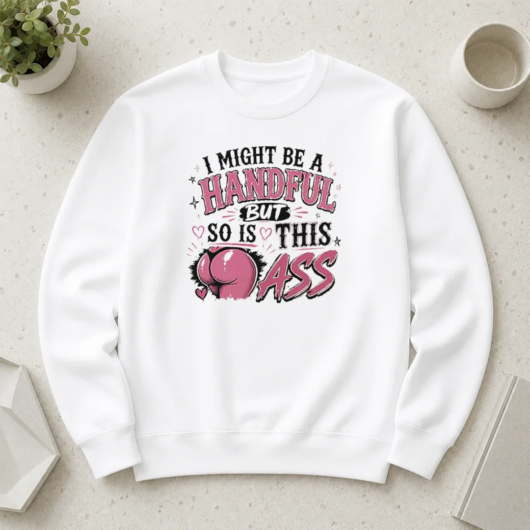 hot-sassy-expression-i-might-be-a-handful-but-so-is-this-sweater Hot Sassy Expression I Might Be A Handful But So Is This Sweater
