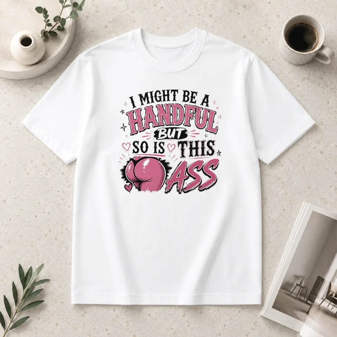 hot-sassy-expression-i-might-be-a-handful-but-so-is-this-t-shirt-1 Hot Sassy Expression I Might Be A Handful But So Is This