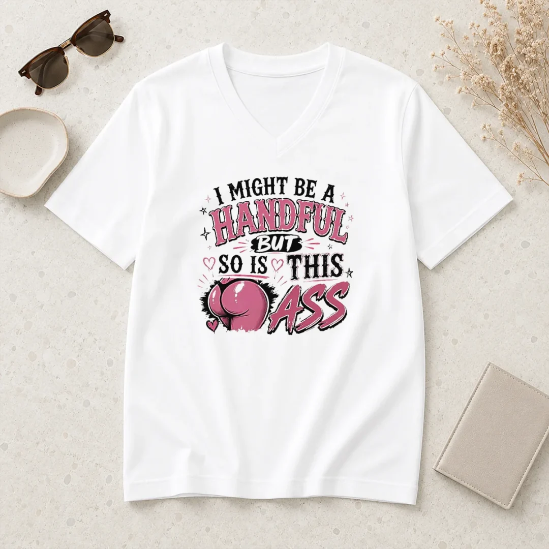 hot-sassy-expression-i-might-be-a-handful-but-so-is-this-v-neck-shirt Hot Sassy Expression I Might Be A Handful But So Is This V Neck Shirt in black with bold white text design
