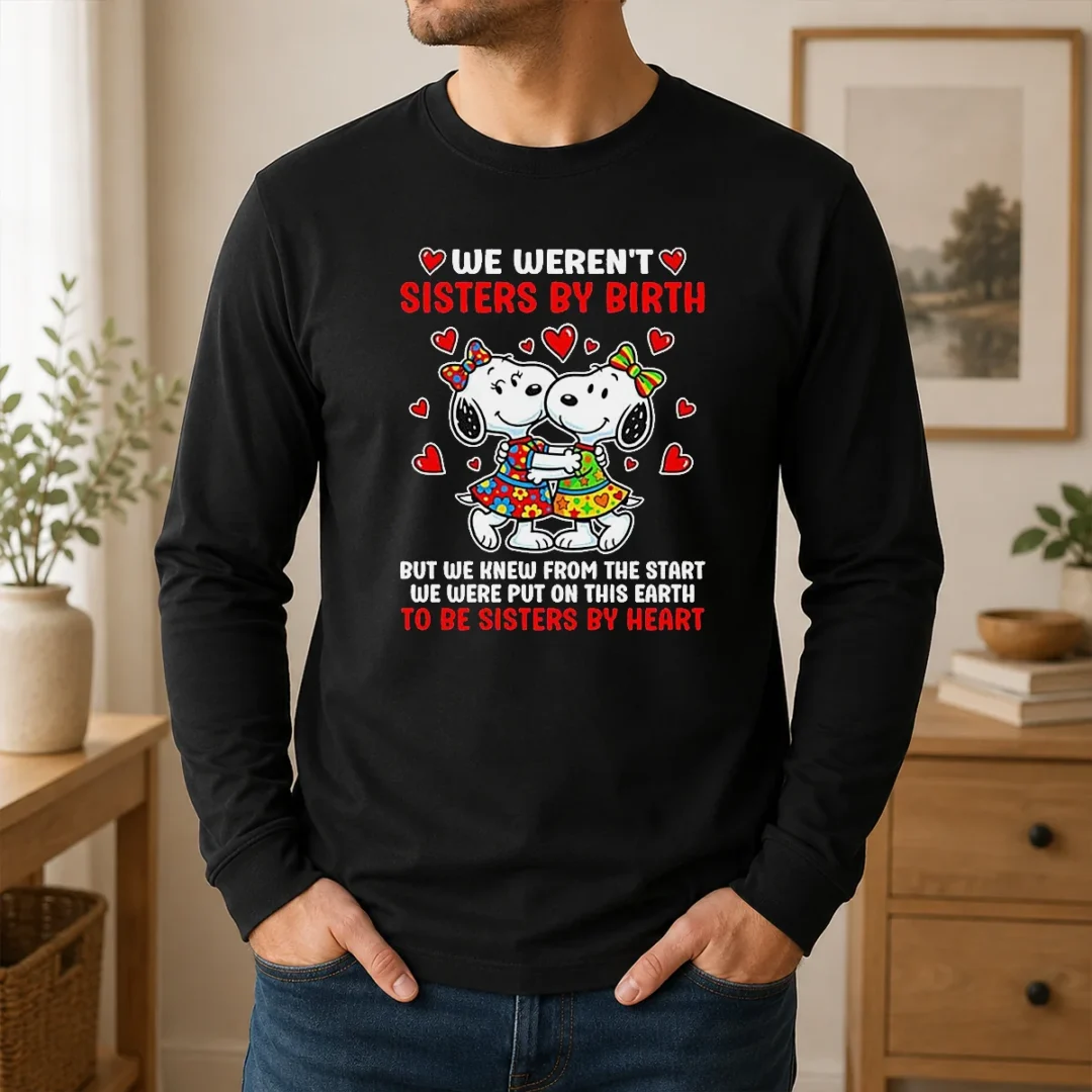 Hot Snoopy Sisters We Weren'T Sisters By Birth But We Knew From The Start To Be Long Sleeve Shirt Hot Snoopy Sisters We Weren'T Sisters By Birth But We Knew From The Start To Be Long Sleeve Shirt