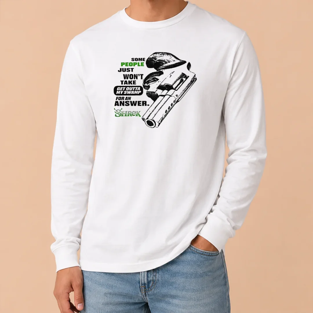 Hot Some People Just Wont Take Get Outta My Swamp Shrek Long Sleeve Shirt Hot Some People Just Wont Take Get Outta My Swamp Shrek Long Sleeve Shirt