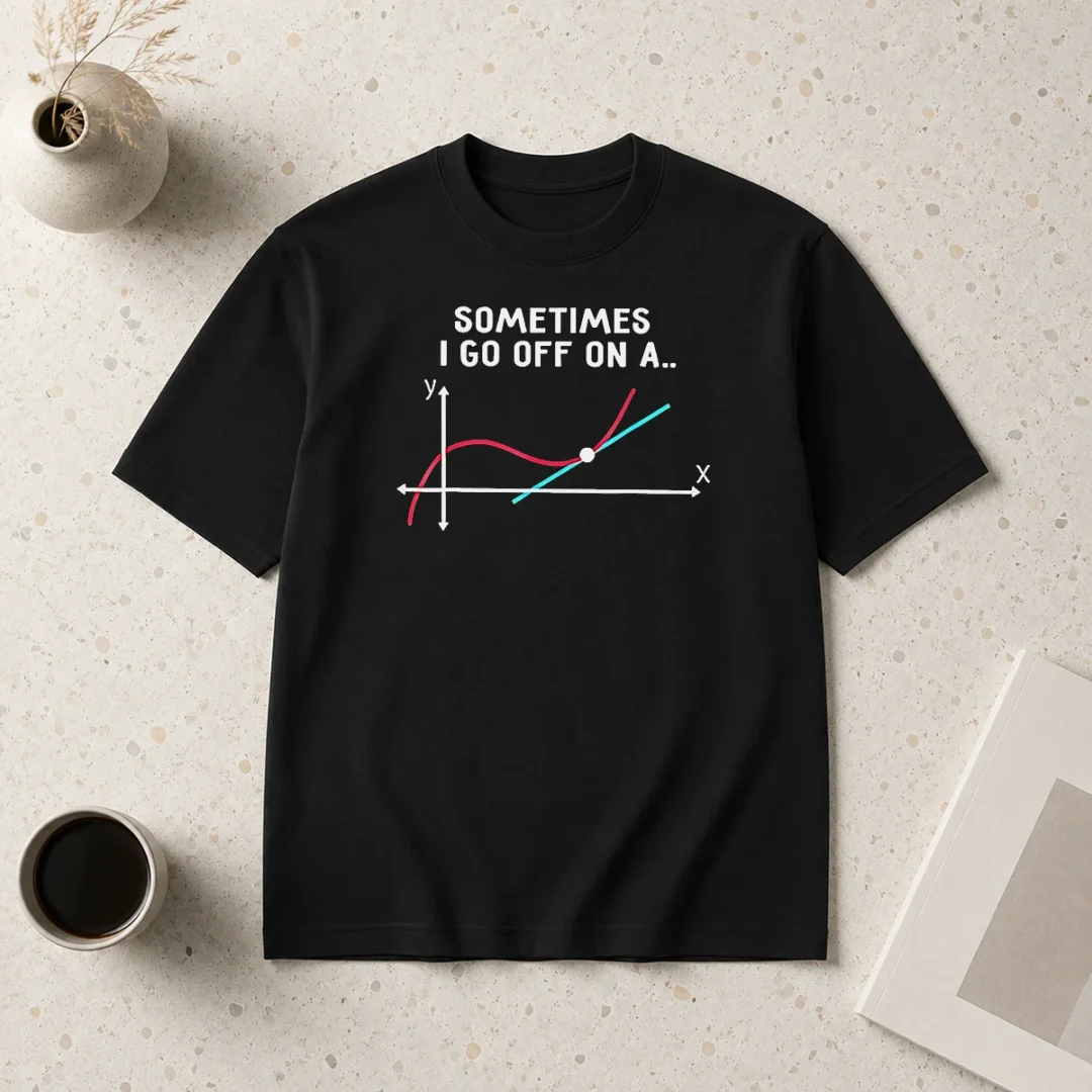 hot-sometimes-i-go-off-on-a-tangent-math-graph-t-shirt-1 Hot Sometimes I Go Off On A Tangent Math Graph