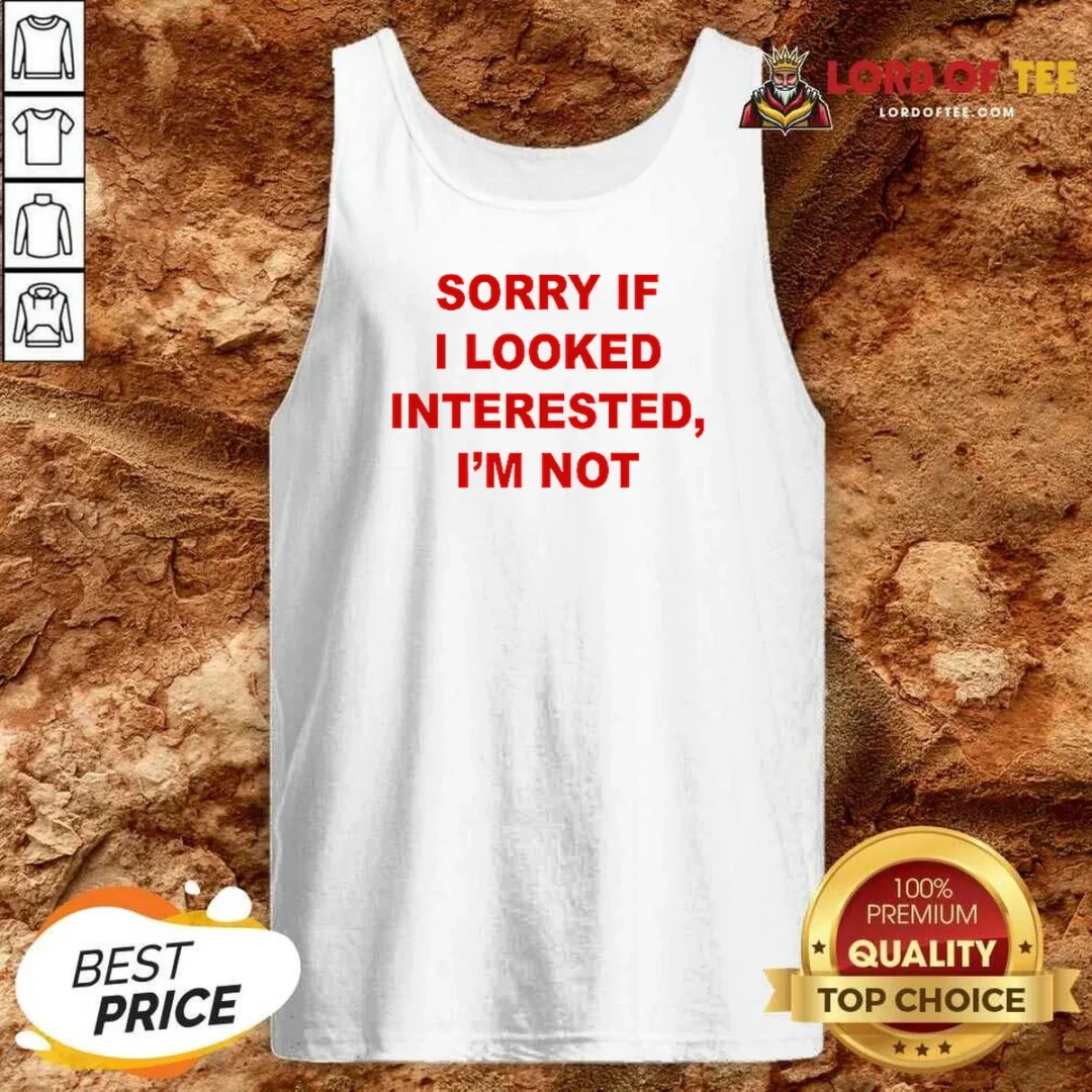 Hot Sorry If I Looked Interested I'M Not Bold Capitalized Statement Quote Tank Top tank top optimized Hot Sorry If I Looked Interested I'M Not Bold Capitalized Statement Quote Tank Top