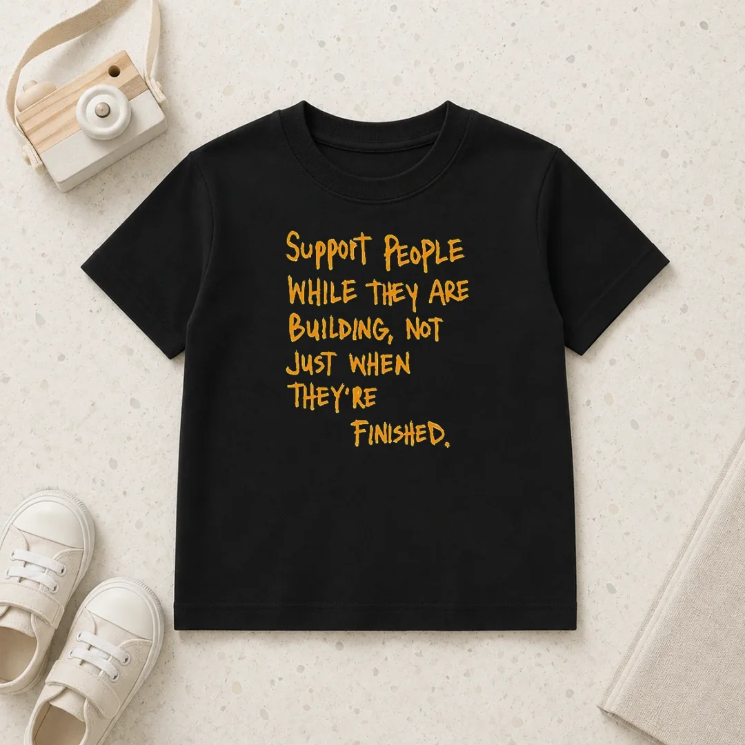 hot-support-people-while-they-are-building-not-just-when-they-are-finished-text-kids-t-shirt Hot Support People While They Are Building Not Just When They Are Finished Text Kids T-Shirt