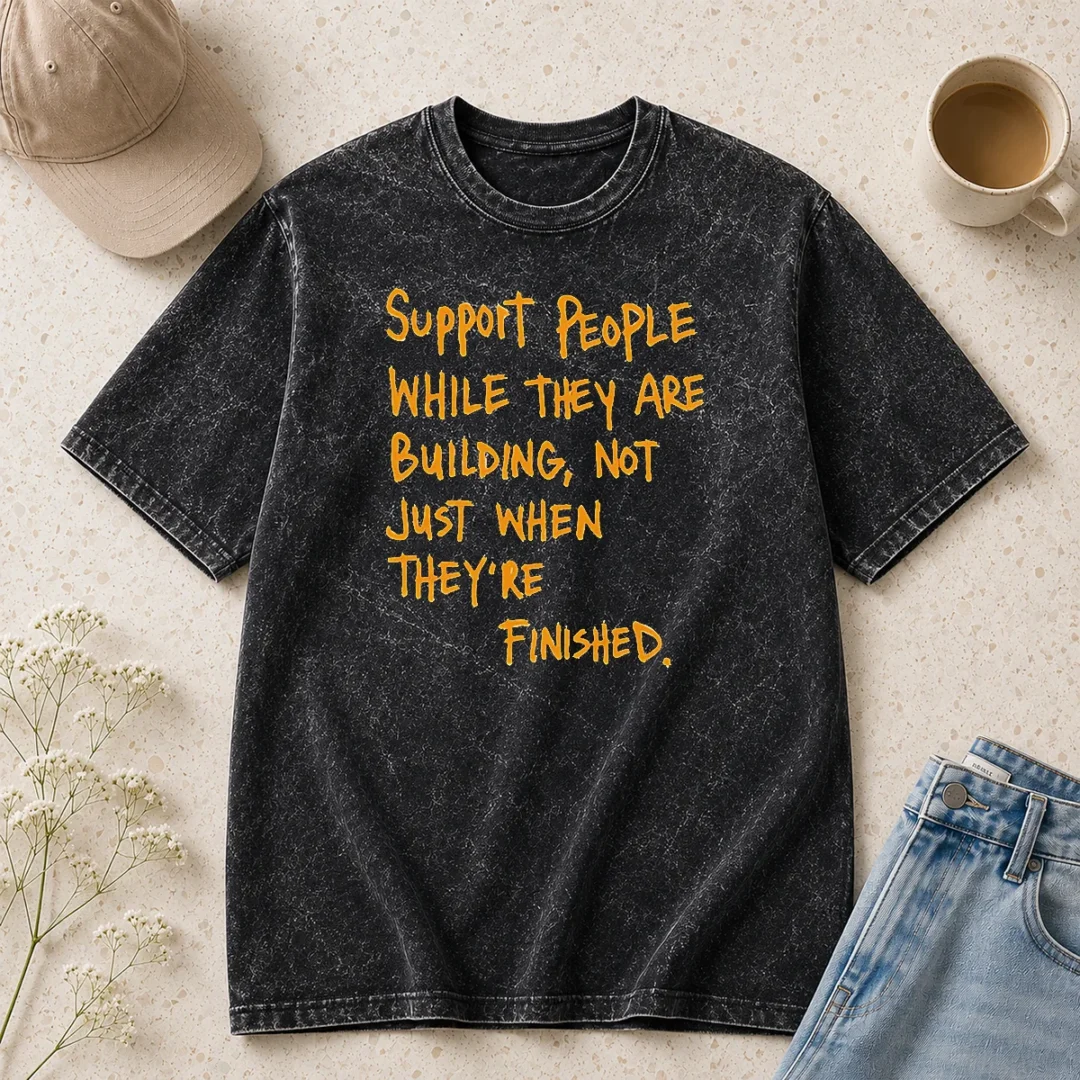 hot-support-people-while-they-are-building-not-just-when-they-are-finished-text-washed-t-shirt Hot Support People While They Are Building Not Just When They Are Finished Text Washed T-Shirt