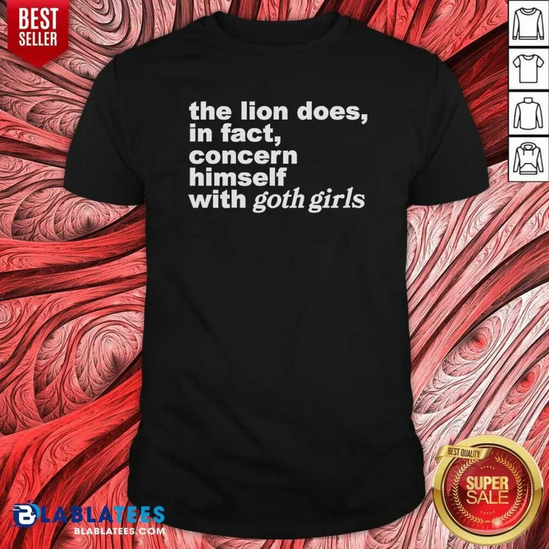 hot-the-lion-does-in-fact-concern-himself-with-goth-girls-shirt-optimized-1 Hot The Lion Does In Fact Concern Himself With Goth Girls