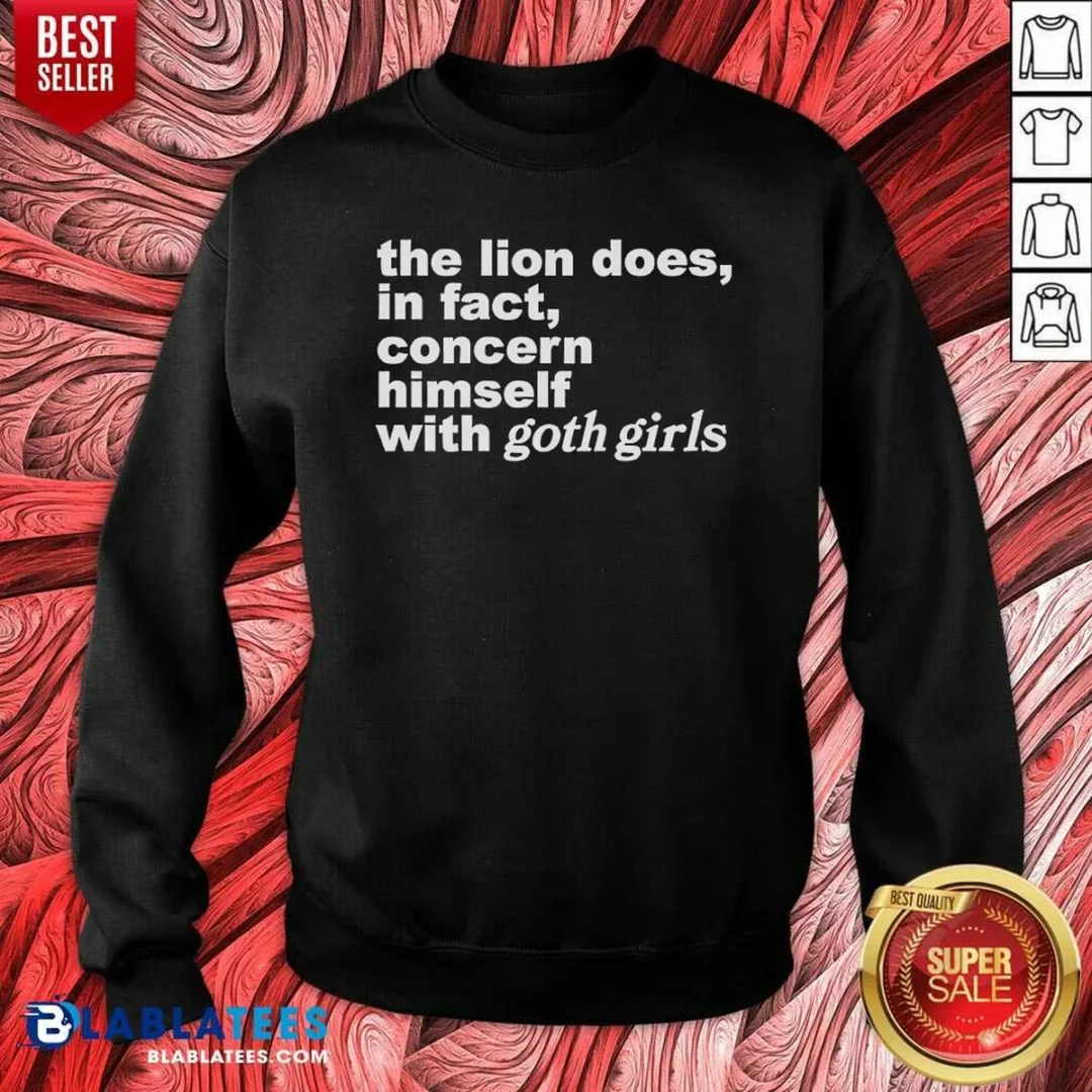 hot-the-lion-does-in-fact-concern-himself-with-goth-girls-sweatshirt-sweatshirt-optimized Hot The Lion Does In Fact Concern Himself With Goth Girls Sweatshirt