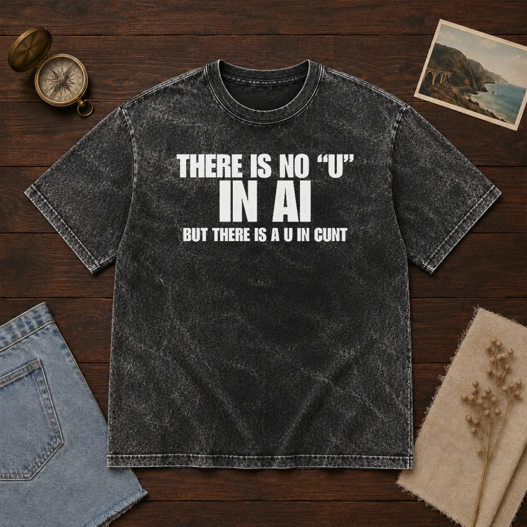hot-there-is-no-u-in-ai-but-there-is-a-u-in-cunt-washed-t-shirt Hot There Is No U In AI But There Is A U In Cunt design on a soft washed t shirt in neutral color