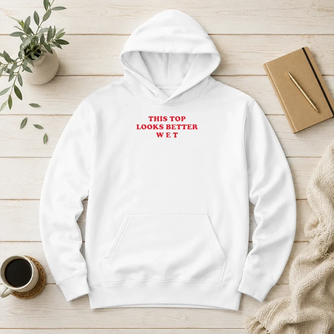 hot-this-top-looks-better-wet-hoodie Hot This Top Looks Better Wet Hoodie
